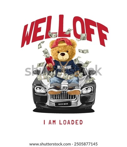 well off slogan with bear doll and flying cash sitting on car hood vector illustration