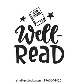 Well Read quote. Poster, greeting card, sticker design with Hand written lettering phrase. Tee shirt print