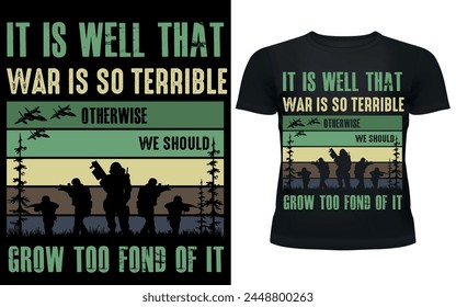IT IS WELL THAT WAR IS SO TERRIBLE OTHERWISE WE SHOULD GROW TOO FOND OF IT