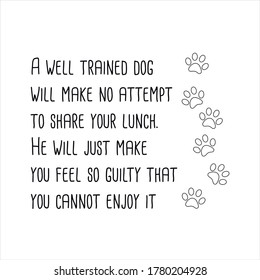 A well trained dog will make no attempt to share your lunch. Vector Quote