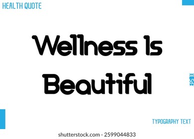 Wellness Is Beautiful   Calligraphy Text Health Slogan-Quote