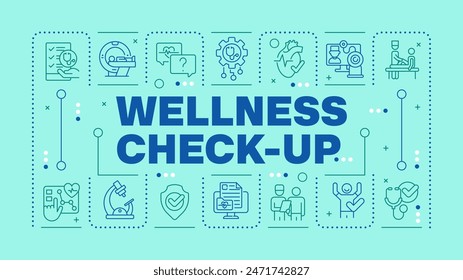 Wellness check-up light teal word concept. Medical examination. Health screening. Preventive care. Horizontal vector image. Headline text surrounded by editable outline icons