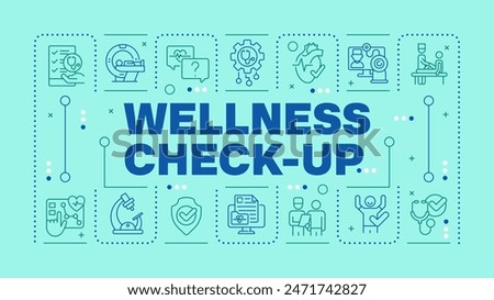 Wellness check-up light teal word concept. Medical examination. Health screening. Preventive care. Horizontal vector image. Headline text surrounded by editable outline icons