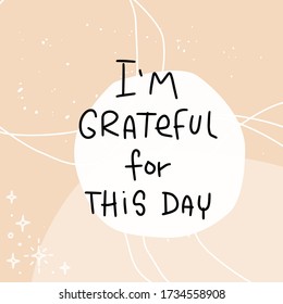 Wellness, gratitude affirmation vector design. I’m grateful for this day handwritten phrase on pastel orange creative background with hand drawn stars and circles.