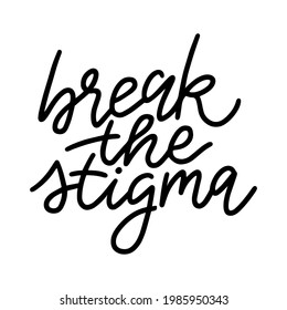 Wellness inspirational quote. Break the stigma short phrase. Mental wealth typography design elements. Mind disorders awareness handwritten font vector illustration. Isolated card on white background.