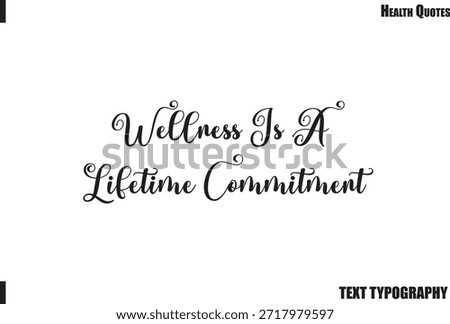 Wellness Is A Lifetime CommitmentPositive Health Motivation Typography Quote Vector