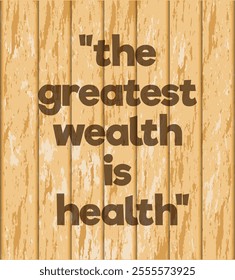 Wellness Quotes for Healthy Living. The greatest wealth is health poster on wood texture background