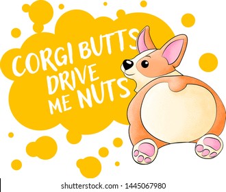 Welsh Corgi Lying Down Hand Draw  Illustration In Kids Cartoons Style.  Corgi Butts Drive Me Nuts - Text Quote. Humor Card, T-shirt Composition, Hand Drawn Style Print. 