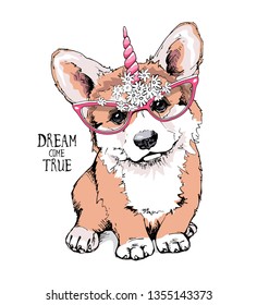 Welsh Corgi puppy in a pink glasses and with a unicorn horn. Dream come true - lettering quote. Humor card, t-shirt composition, hand drawn style print. Vector illustration.