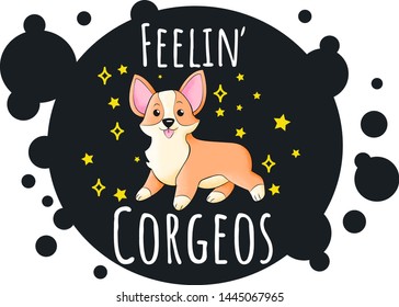 Welsh Corgi with stars on dark background hand draw illustration in kids cartoons style. feelin corgeos  - text quote. Humor card, t-shirt composition, hand drawn style print. 