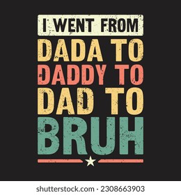 Ich ging von Dada nach Daddy nach Papa nach Bruh - Retro Vintage Vintage's Day T-Shirt Design
