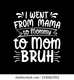 I Went from Mama to Mommy to Mom Bruh t-shirt for Mother day