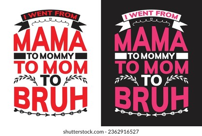 i went from mama to mommy to mom to bruh