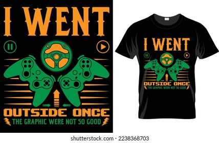 I went outside once the graphic were not so good-Video gaming t-shirt design

