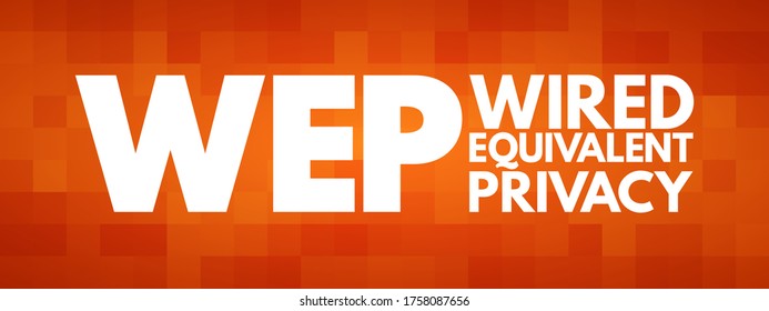 WEP - Wired Equivalent Privacy a security algorithm for 802.11 wireless networks, acronym text concept background