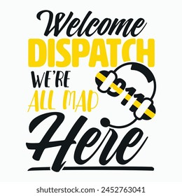 Were All Mad Here Dispatcher Funny 911 Operator Gift T-Shirt