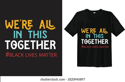 We're All In This Together, Black Lives Matter Typography T-shirt Design