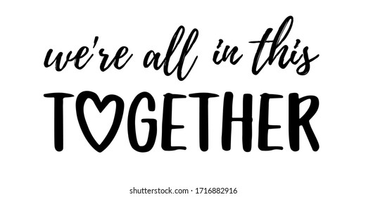 WE'RE ALL IN THIS TOGETHER. Coronavirus concept, motivation quote. Stay home, safe, calm. Hand lettering typography poster. Vector illustration. Text - we are all in this together on white background.
