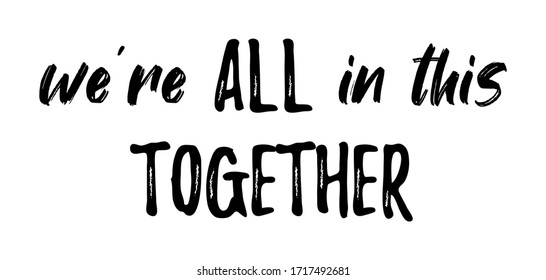 WE'RE ALL IN THIS TOGETHER. Coronavirus Concept, Motivation Quote. Stay Home, Safe, Calm. Hand Lettering Typography Poster. Vector Illustration. Text - We Are All In This Together On White Background.