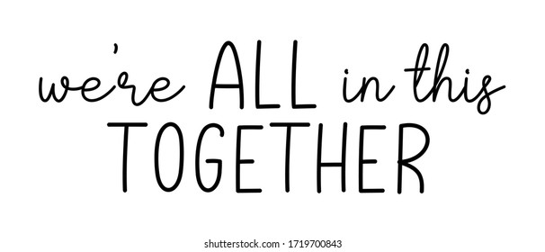 WE'RE ALL IN THIS TOGETHER. Coronavirus Concept, Motivation Quote. Stay Home, Safe, Calm. Hand Lettering Typography Poster. Vector Illustration. Text - We Are All In This Together On White Background.