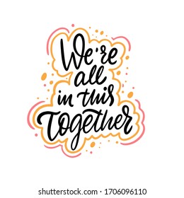 We're All In This Together. Hand Drawn Lettering Phrase. Vector Illustration. Isolated On White Background.