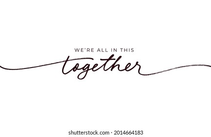 We're All In This Together Hand Drawn Lettering. Black Vector Line Calligraphy Banner With Swashes. Coronavirus, Cancer Typography Concept. Motivation Quote. Hand Lettering Typography Poster. 