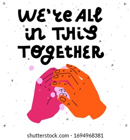 We're All In This Together. Lettering Quote And Colorful Illustration Of Washing Hands With Soap. Covid-19 Poster. Trendy Style With Abstract Elements On White Background.