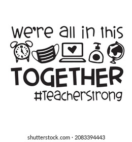 We're All In This Together Teacher Strong Logo Inspirational Quotes Typography Lettering Design