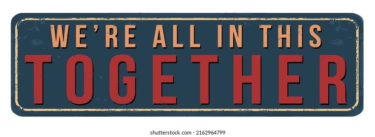 We're All In This Together Vintage Rusty Metal Sign On A White Background, Vector Illustration