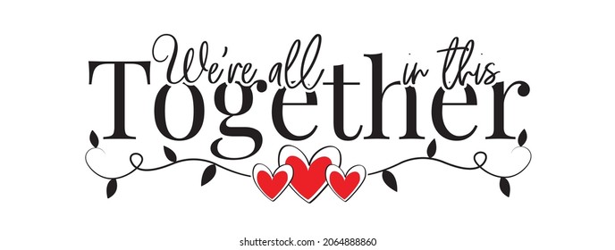 We're all together in this, vector. inspirational life quotes. Wall art design. Wall decals isolated on white background. Cute poster design, Wording design, lettering