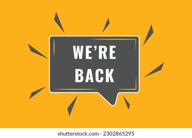 We're Back Button. Speech Bubble, Banner Label We are Back