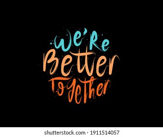 We're Better Together lettering Text on black background in vector illustration. For Typography poster, photo album, label, photo overlays, greeting cards, T-shirts, bags.