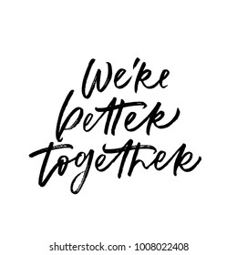 We're better together. Valentine's Day calligraphy phrases. Hand drawn romantic postcard. Modern romantic lettering. Isolated on white background.