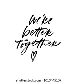 We're better together. Valentine's Day calligraphy phrases. Hand drawn romantic postcard. Modern romantic lettering. Isolated on white background.