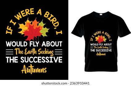 Wenn ich ein Vogel wäre, würde ich durch die Erde fliegen und die nachfolgenden Herbstsumpfer suchen. Herbst-T-Shirt-Designs 