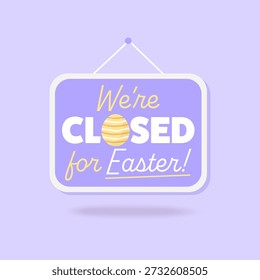 We're closed for Easter. Hanging sign with decorative egg and text. Holiday business closure announcement.