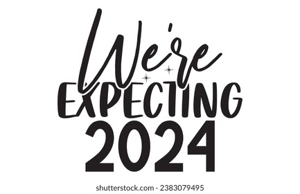 We're Expecting 2024 - Lettering design for greeting banners, Mouse Pads, Prints, Cards and Posters, Mugs, Notebooks, Floor Pillows and T-shirt prints design.

