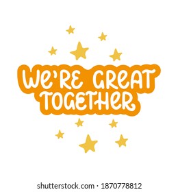 We're great together - vector hand lettering quote for valentines day. Orange lettering with golden stars. Vector template for card, postcard, banner, poster, sticker and social media