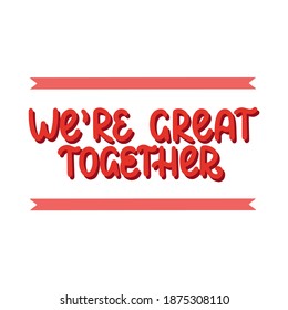 We're great together - vector hand lettering quote for valentines day. Red lettering with ribbons and shadow. Vector template for card, postcard, banner, poster, sticker and social media