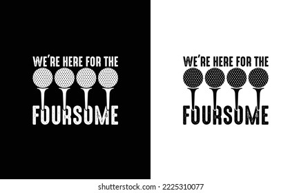 We're Here For The Foursome Golf Quote T shirt design, typography