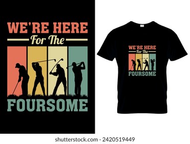 We're Here For The Foursome T-shirt design. vector illustration 