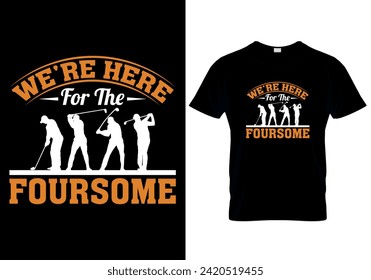 We're Here For The Foursome T-shirt design. vector illustration 