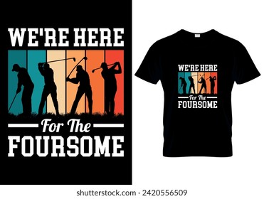 We're Here For The Foursome T-shirt design. vector illustration 