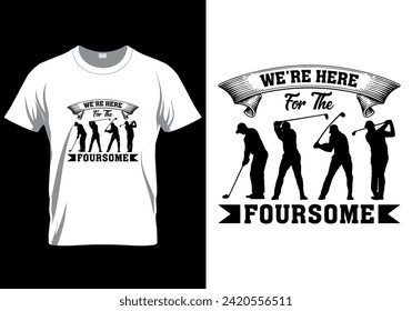 We're Here For The Foursome T-shirt design. vector illustration 