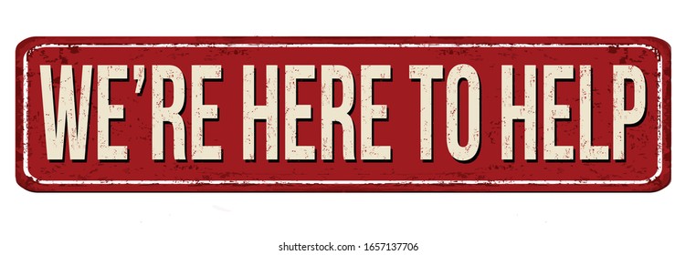 We're Here To Help Vintage Rusty Metal Sign On A White Background, Vector Illustration