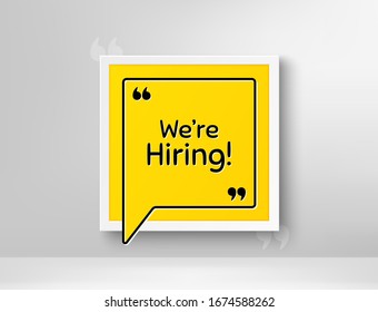 We're hiring symbol. Frame with thought bubble. Recruitment agency sign. Hire employees symbol. Realistic frame and speech bubble. Banner with chat symbol and quotes. Hiring promotion text. Vector