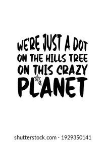 We're just a dot on the hills Tree on this crazy planet. Hand drawn typography poster design. Premium Vector.