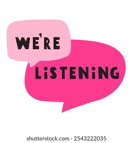 We're listening. Speech bubbles. Hand drawn illustration on white background.