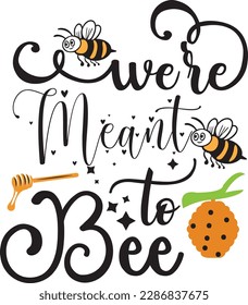 We're Meant to Bee svg ,Bee svg Design, Bee svg bundle