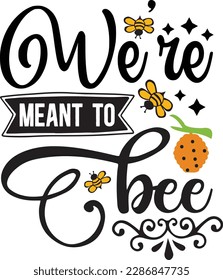 We're Meant to Bee svg ,Bee svg Design, Bee svg bundle